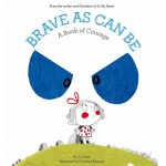 Brave as Can Be - a book of courage - by Jo Witek