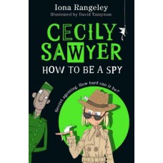 Cecily Sawyer - How To Be A Spy - by Iona Rangeley Cecily Sawyer - How To Be A Spy - by Iona Rangeley