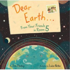Dear Earth ... From Your Friends in Room 5 - by Erin Dealey