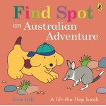 Find Spot: An Australian Adventure Lift the Flap Book - by Eric Hill