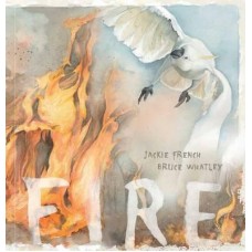 Fire by Jackie French and Bruce Whatley