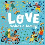 Love Makes a Family - Hardback Book - by Sophie Beer
