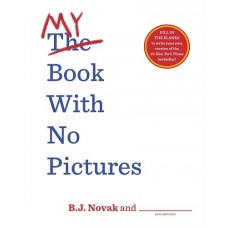 My Book With No Pictures - by B.J. Novak and YOU