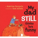 My Dad Still Thinks He's Funny - by Katrina Germein