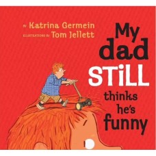 My Dad Still Thinks He's Funny - by Katrina Germein