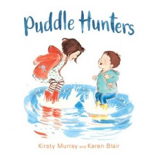 Puddles Hunters - by Kirsty Murray and Karen Blair