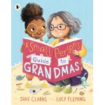 A Small Person's Guide to Grandmas - by Jane Clarke 