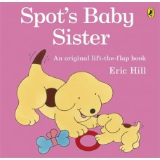 Spot's Baby Sister Lift the Flap Book - by Eric Hill