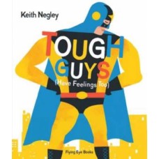 Tough Guys Have Feelings Too - by Keith Negley Tough Guys Have Feelings Too - by Keith Negley