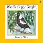 Waddle Giggle Gargle - by Pamela Allen
