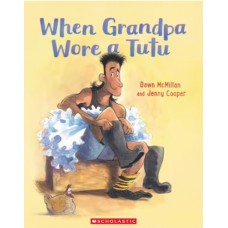 When Grandpa Wore a Tutu - by Dawn McMillan