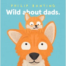Wild About Dads - by Philip Bunting