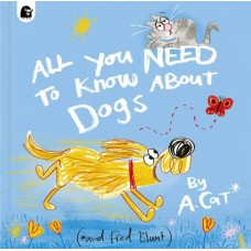 All You Need to Know About Dogs - by Fred Blunt 