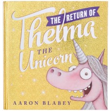 The Return of Thelma the Unicorn - by Aaron Blabey 