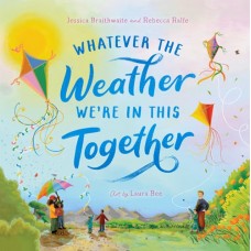 Whatever the Weather We're in This Together - by Jessica Braithwaite, Rebecca Ralfe